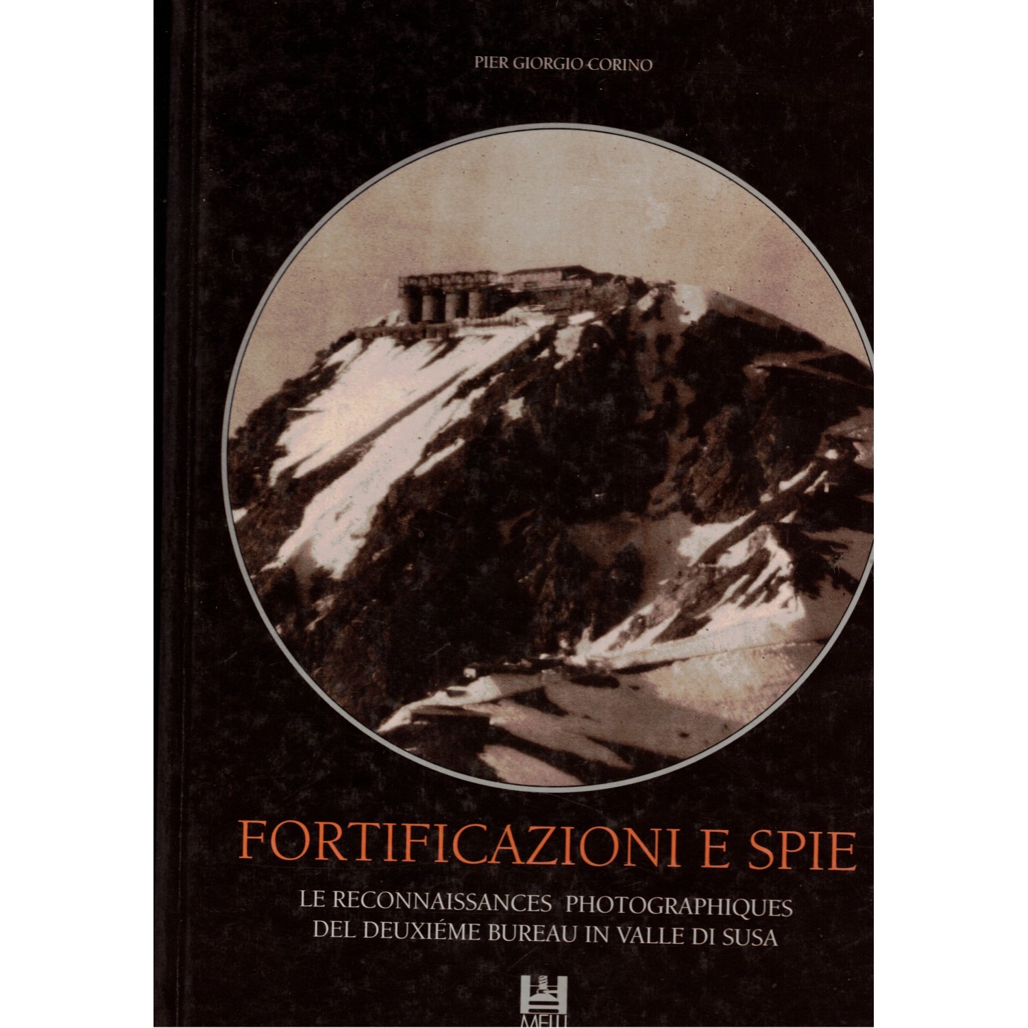 Libro  Fortificazioni e Spie le fotografie di ricognizione dell Ufficio Deuxieme ina Valle di Susa Edizioni Melli