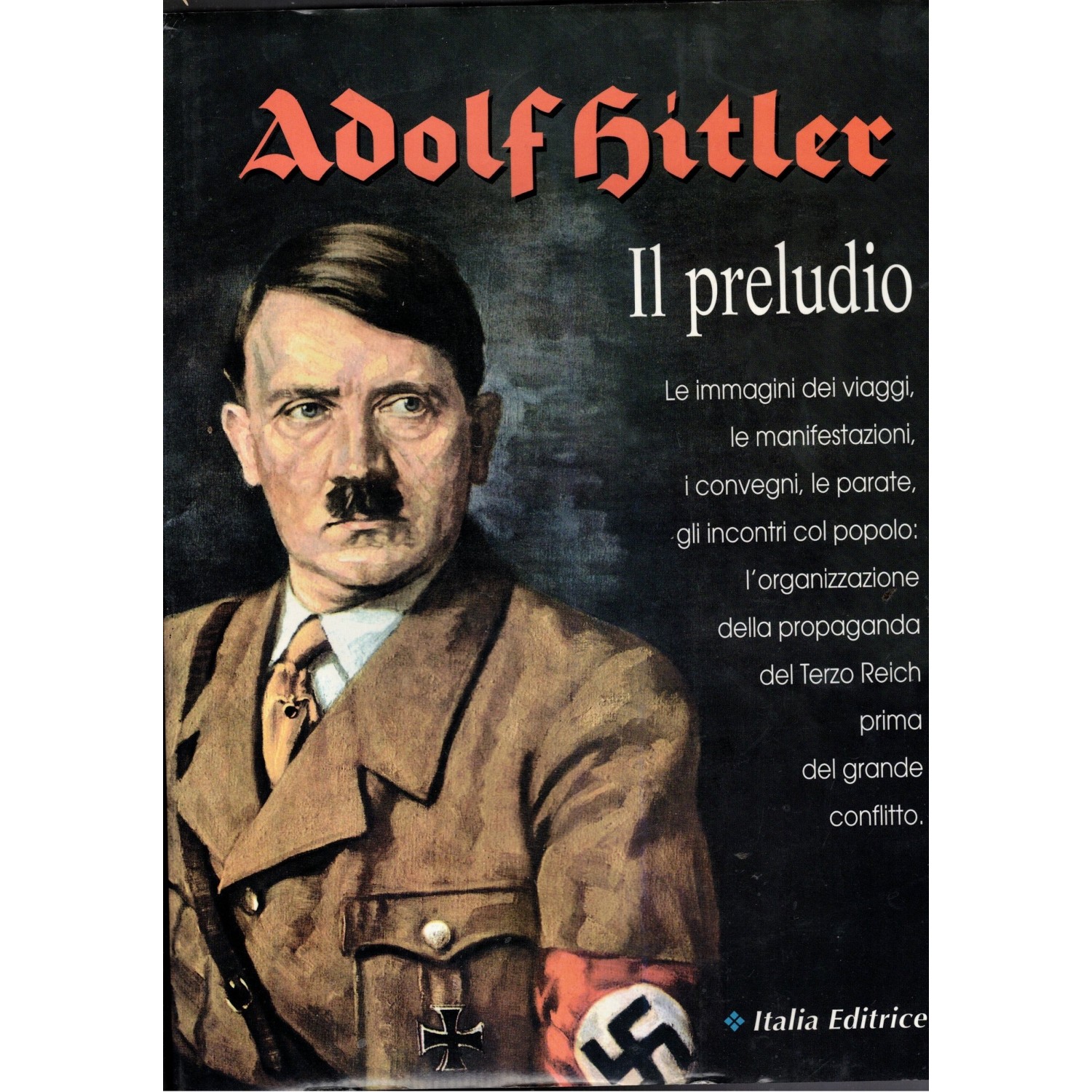 Adolf Hitler il Preludio Ed. Italia Editrice 1995