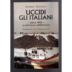 Libro Uccidi gli Italiani Gela 1943 La Battaglia Dimenticata di Andrea Augello