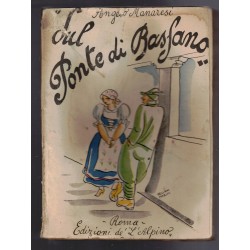 Angelo Manaresi, ON THE BASSANO BRIDGE Publishing house: Edizioni de L'Alpino. Year of publication: 1932 edition -