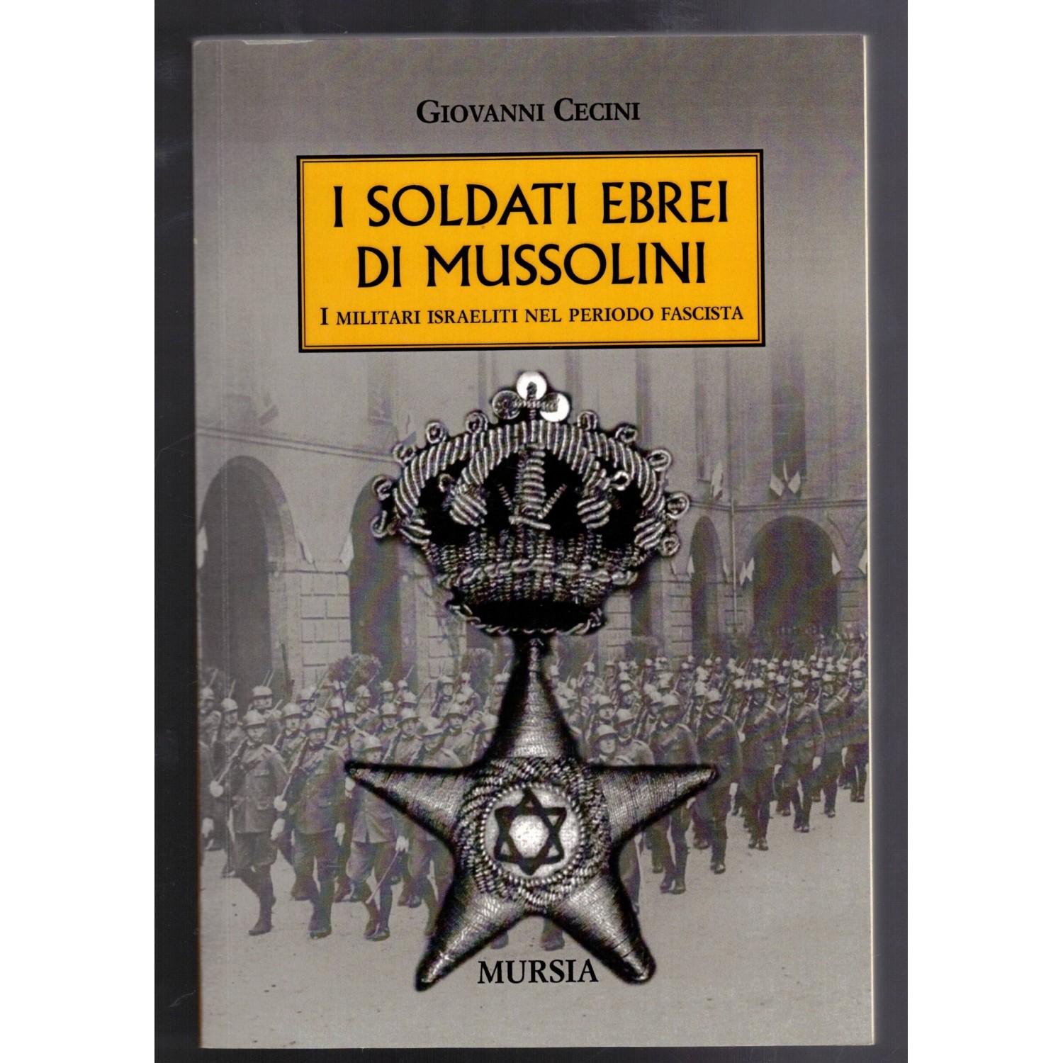I Soldati Ebrei di Mussolini di Giovanni Cecini Rd. MURSIA 2008