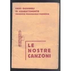 Libretto canti Le Nostre Canzoni Fasci Govanili di Combattimento Parma