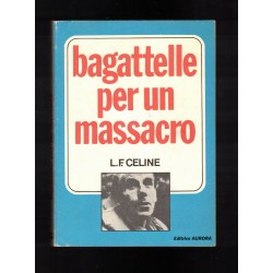 Libro Bagatelle per un massacro Louis Ferdinand Celine  Editrice Aurora
