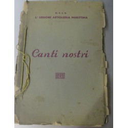 Canzoniere canti fascisti CANTI NOSTRI  1a Legione Artiglieria Marittima